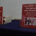 Presentan libro “¿Por qué así, señor Presidente?”